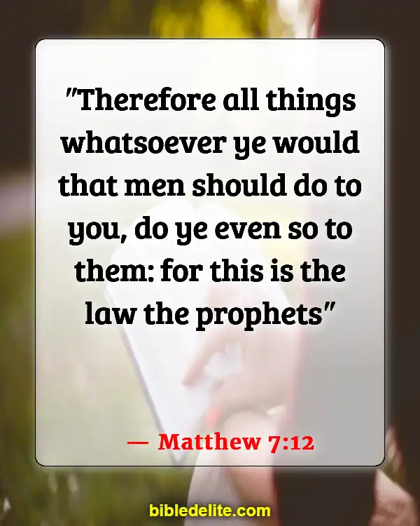 Bible Verses About Treating Others With Dignity And Respect (Matthew 7:12)