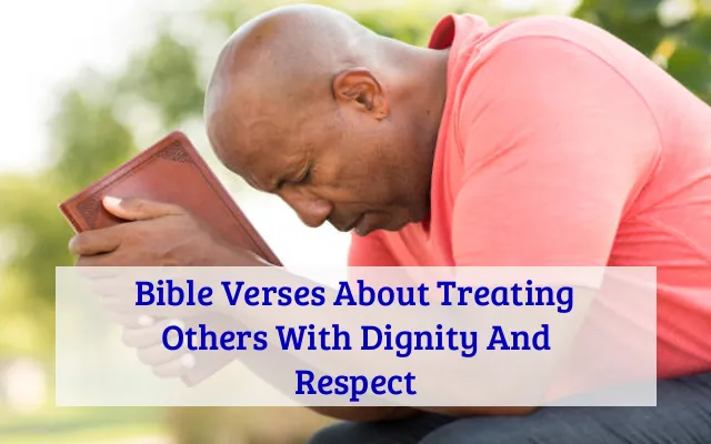 Bible Verses About Treating Others With Dignity And Respect