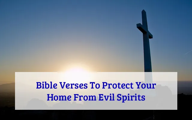 Bible Verses To Protect Your Home From Evil Spirits