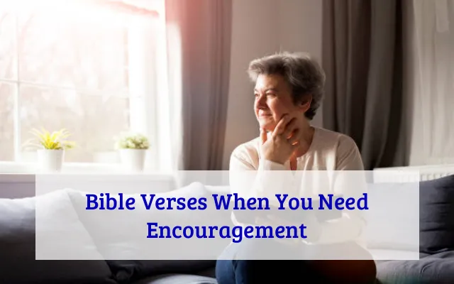 Bible Verses When You Need Encouragement